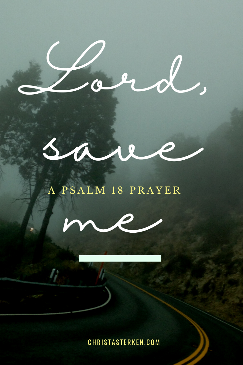 A Psalm 18 Prayer (Lord Save Me)