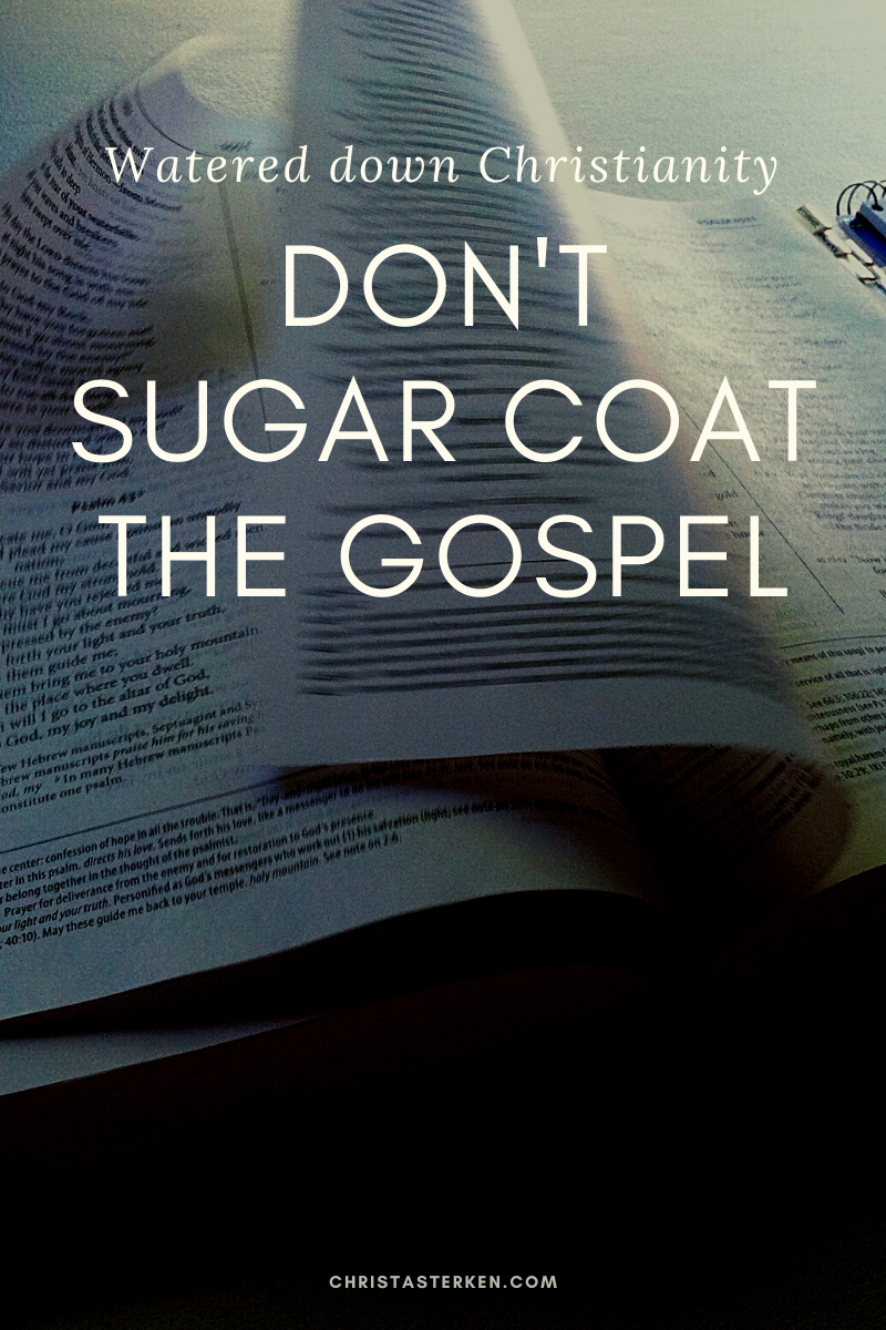 Watered down christianity- don’t sugarcoat the gospel