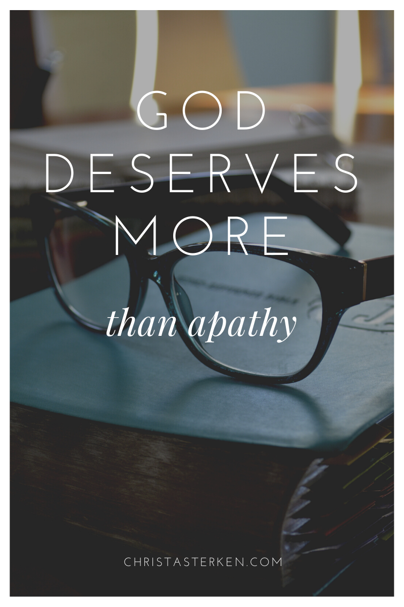 God Deserves More Than spiritual Apathy, but sometimes that is what I offer