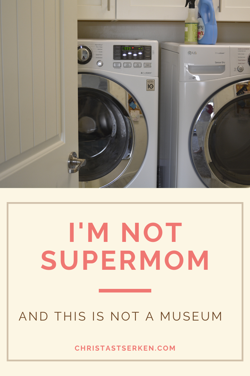 I’m not supermom, and this is not a museum