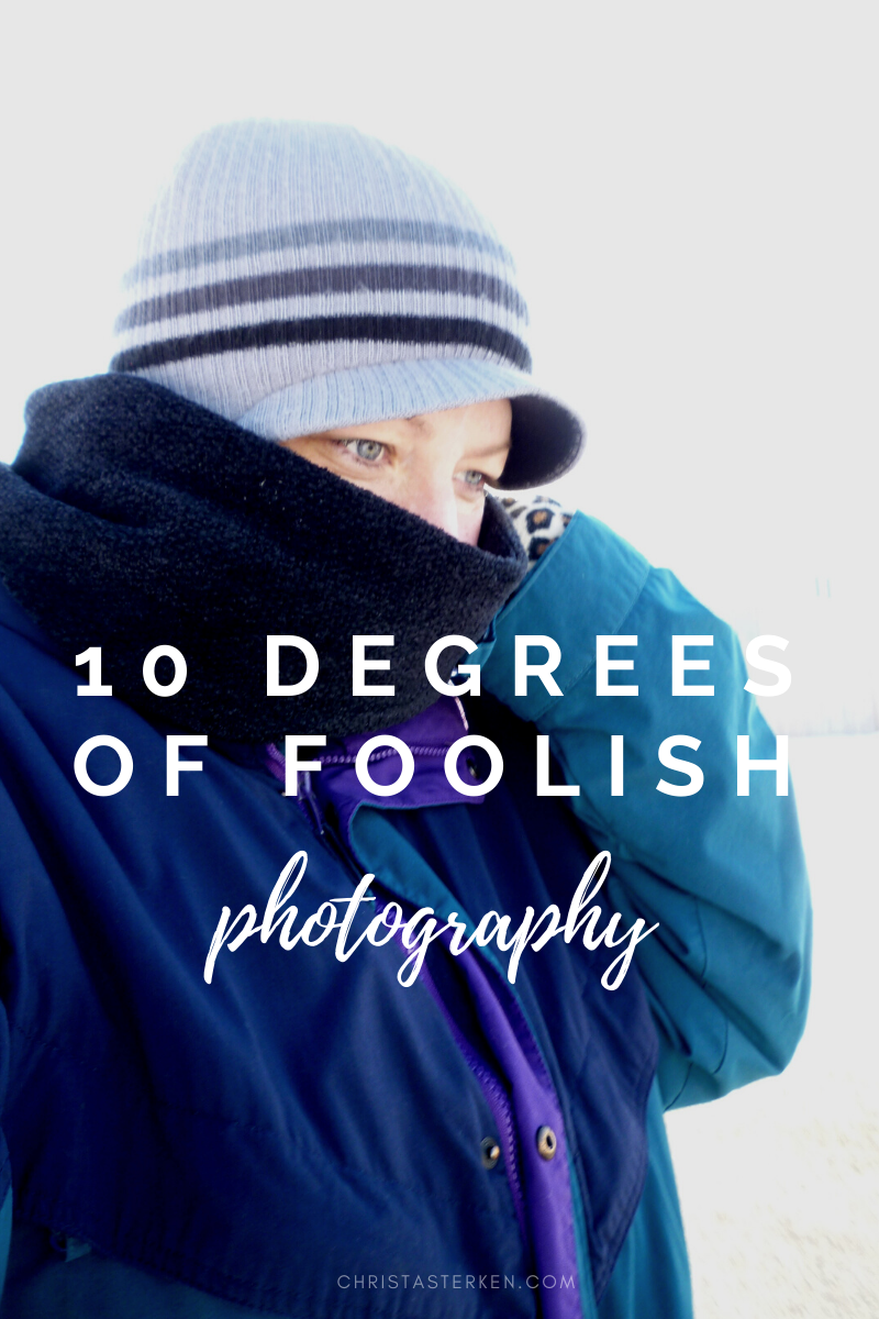 Winter Photography -10 degrees of foolish