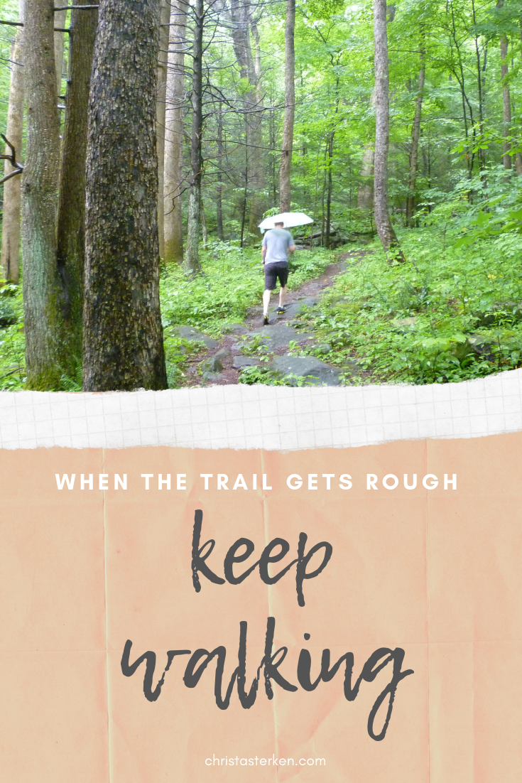 Keep Walking when the trail is rough