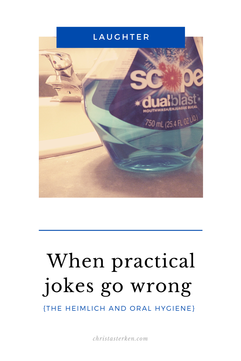 practical jokes gone wrong {The Heimlich and Oral Hygiene}