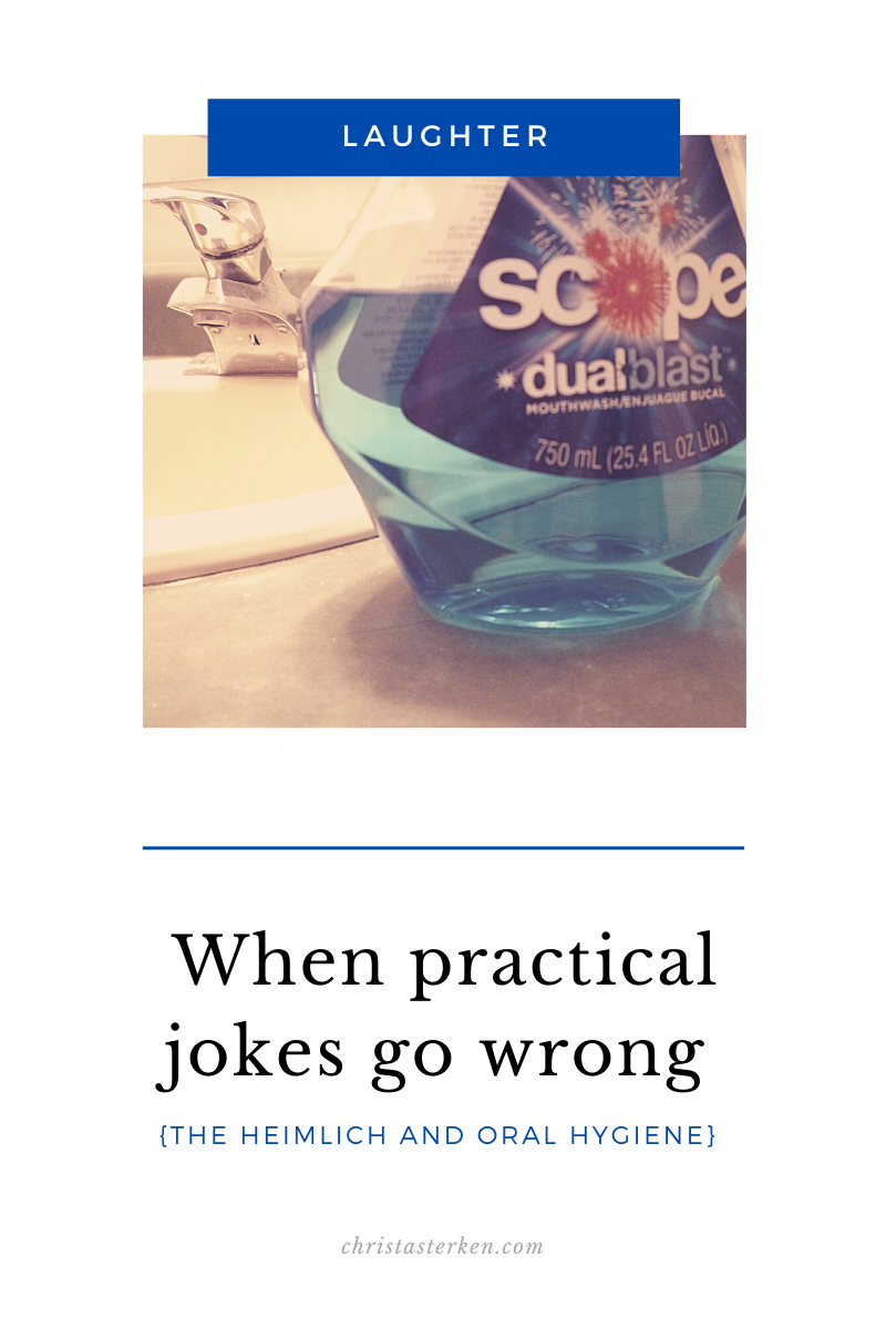 practical jokes gone wrong {The Heimlich and Oral Hygiene} 