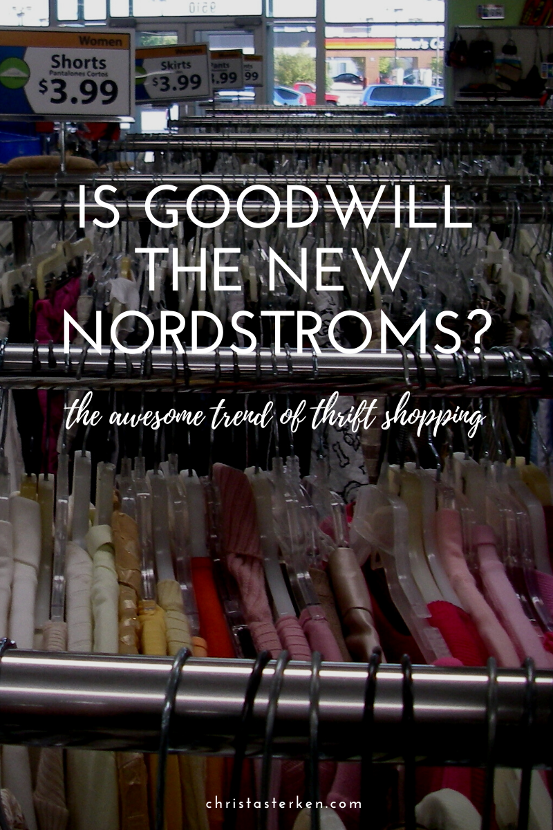 Thrift Store Shopping- Is Goodwill The New Nordstroms? 