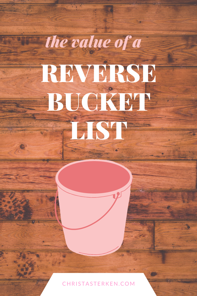 The Value Of A Reverse Bucket List