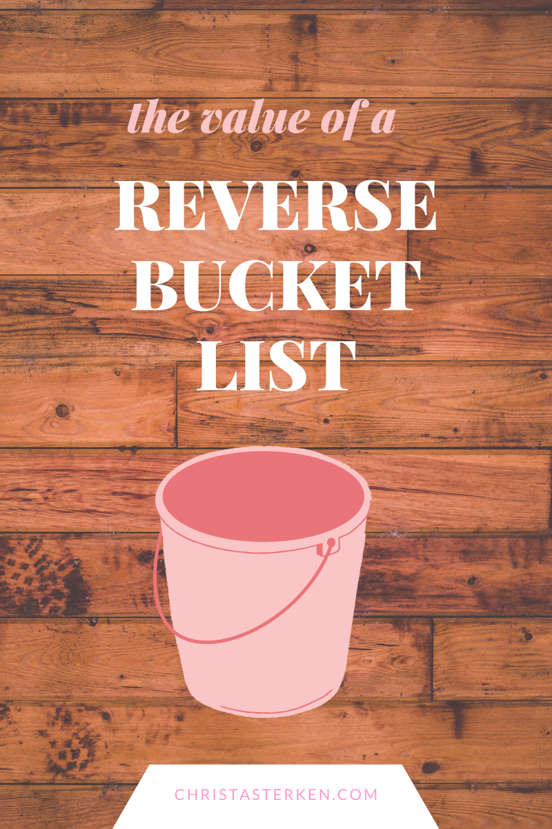 The value of a reverse bucket list 