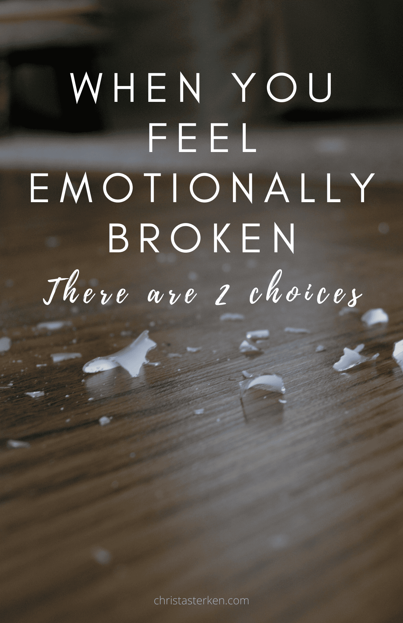 When you are emotionally broken there are 2 choices