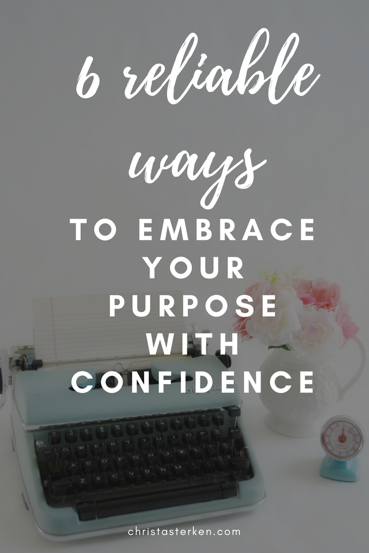 6 reliable ways to embrace your purpose in life with confidence