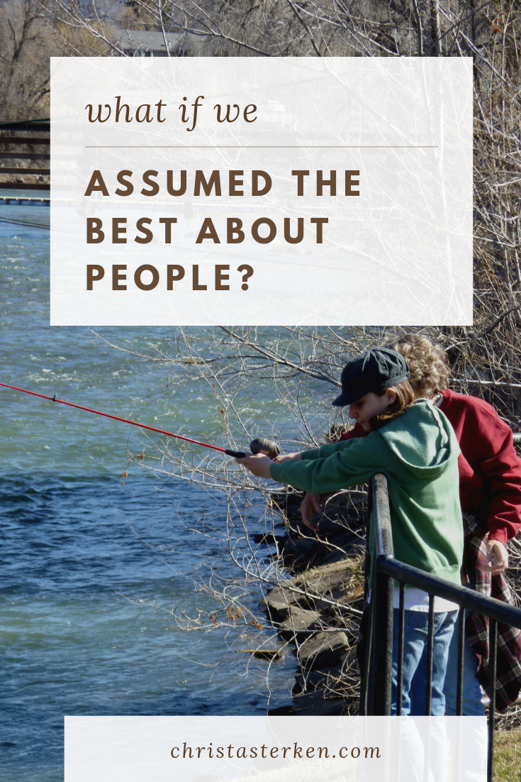 What if we assume the best about people?