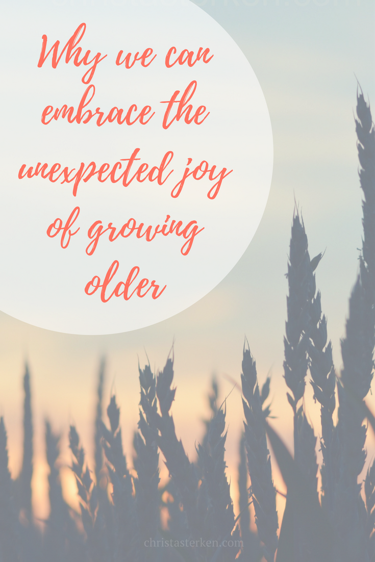 Embrace the unexpected joy of growing older