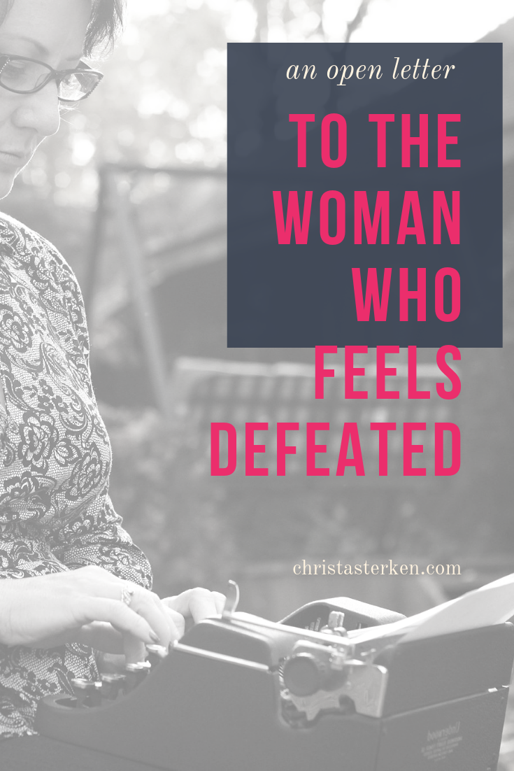 An open letter to the woman feeling defeated