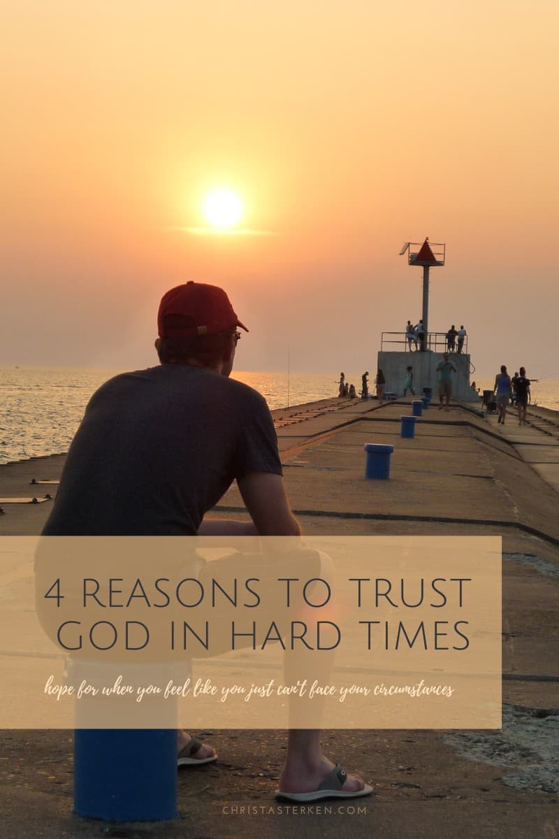 4 reasons to trust God in hard times