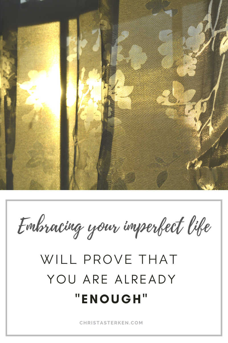 Am I good enough? Embracing your imperfect life says yes
