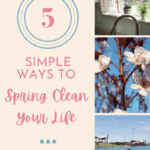5 Simple Ways to Spring Clean Your Life
