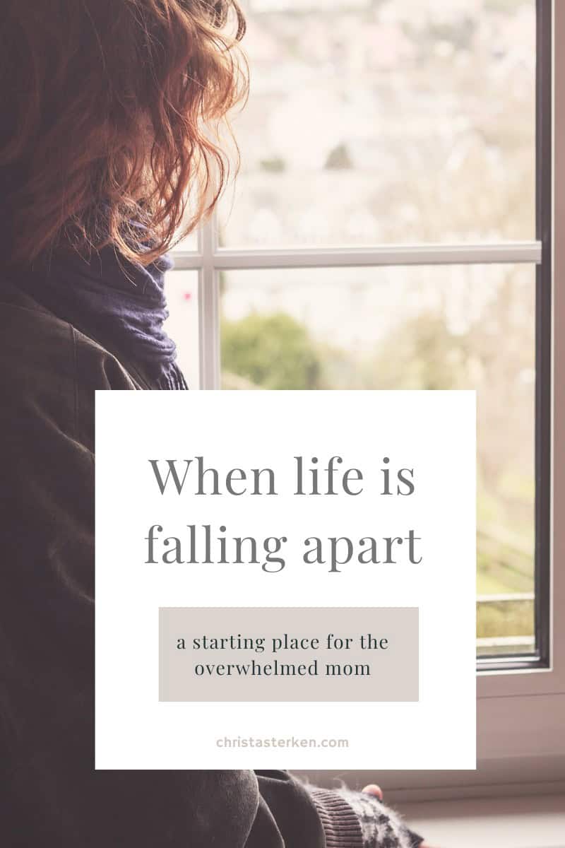 When Life Is Falling Apart: Help for the Overwhelmed Mom